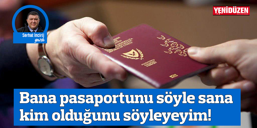 Bana pasaportunu söyle sana kim olduğunu söyleyeyim!
