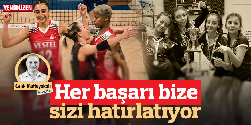Her başarı bize sizi hatırlatıyor