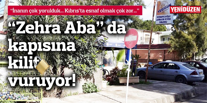 “Zehra Aba” da kapısına kilit vuruyor!