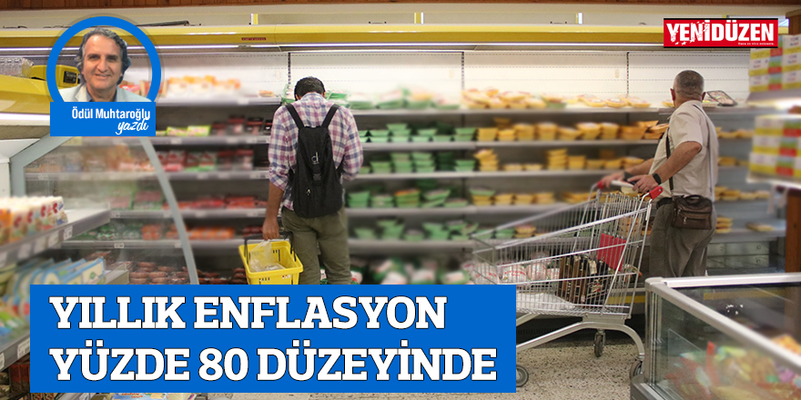 YILLIK ENFLASYON YÜZDE 80 DÜZEYİNDE