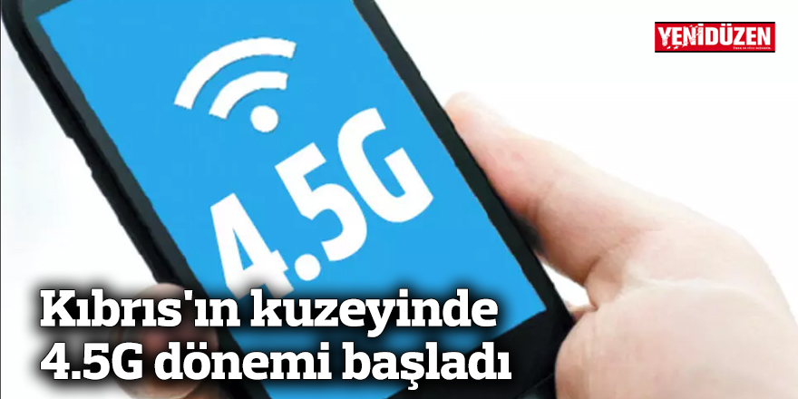 Kıbrıs'ın kuzeyinde 4.5G dönemi başladı