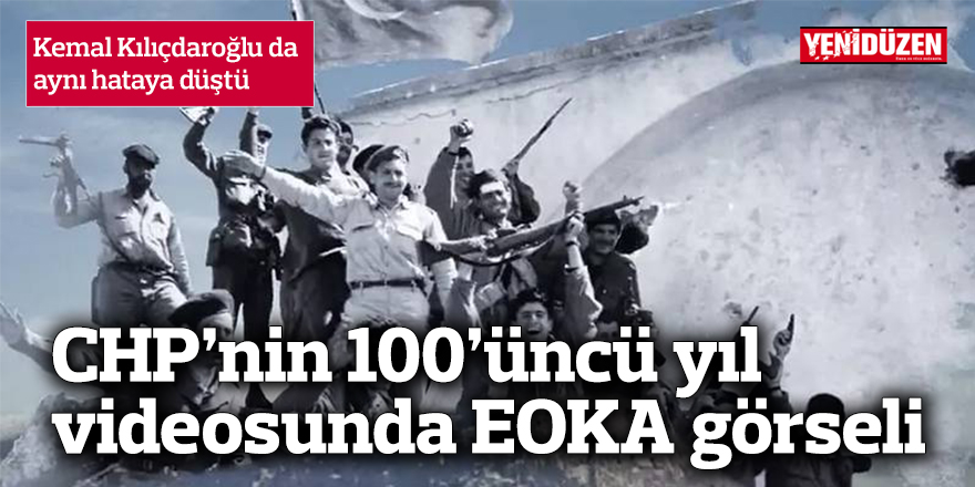 CHP’nin 100’üncü yıl videosunda EOKA fotoğrafı