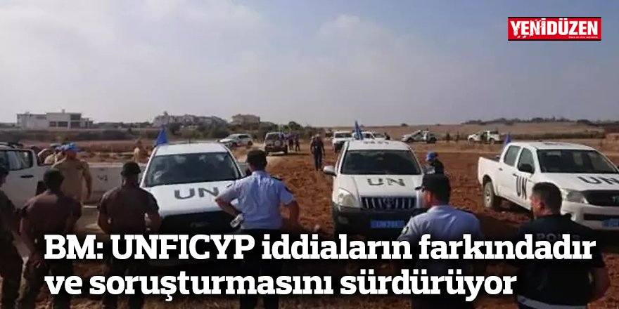 BM: UNFICYP iddiaların farkındadır ve soruşturmasını sürdürüyor