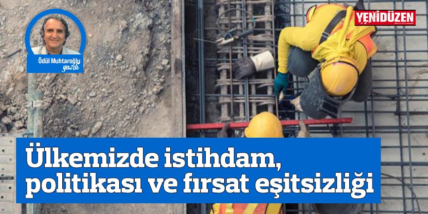 Ülkemizde istihdam politikası ve fırsat eşitsizliği