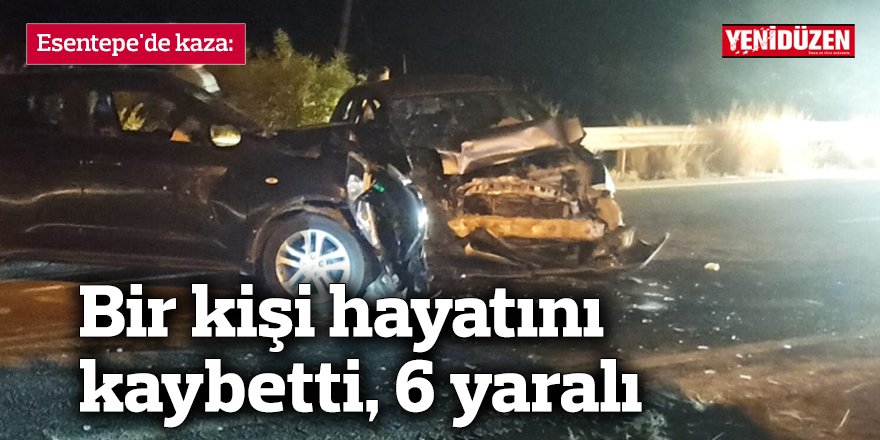 Esentepe'de kaza: Bir kişi hayatını kaybetti, 6 yaralı
