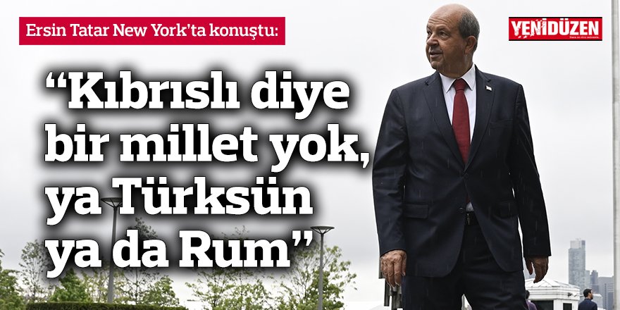 “Kıbrıslı diye bir millet yok, ya Türksün ya da Rum”