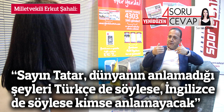 “Sayın Tatar, dünyanın anlamadığı şeyleri Türkçe de söylese, İngilizce de söylese kimse anlamayacak”