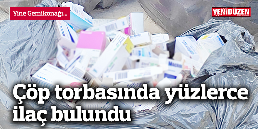 Çöp torbasında yüzlerce ilaç bulundu