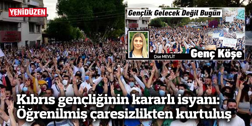 Kıbrıs gençliğinin kararlı isyanı: Öğrenilmiş çaresizlikten kurtuluş