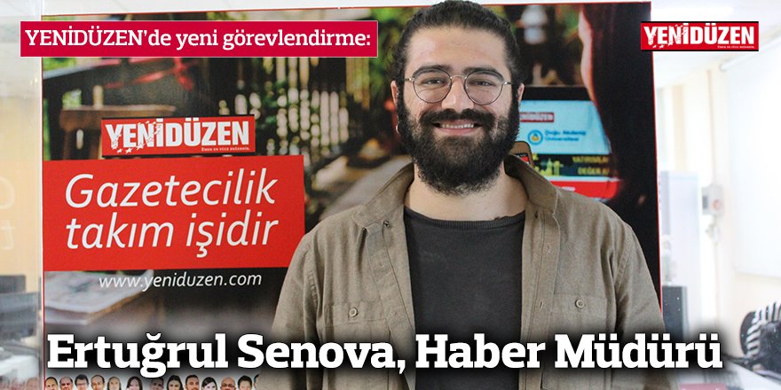 YENİDÜZEN’de yeni görevlendirme: Ertuğrul Senova, Haber Müdürü