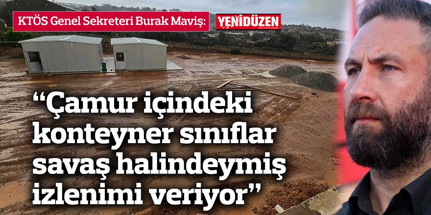 “Çamur içindeki konteyner sınıflar savaş halindeymiş izlenimi veriyor”