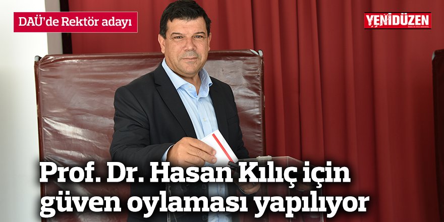 DAÜ’de Rektör adayı Prof. Dr. Hasan Kılıç için güven oylaması yapılıyor