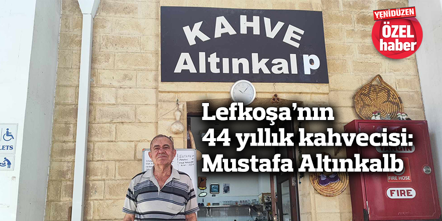 Lefkoşa’nın 44 yıllık kahvecisi: Mustafa Altınkalb