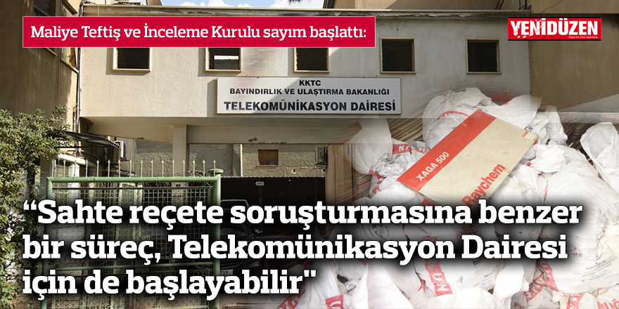 "Sahte reçete soruşturmasına benzer bir süreç Telekomünikasyon Dairesi için de başlayabilir"