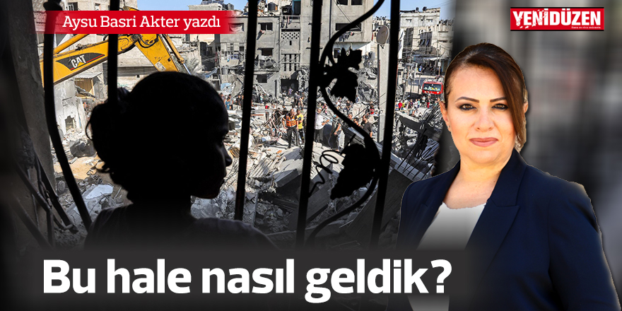 Nasıl bu hale geldik?