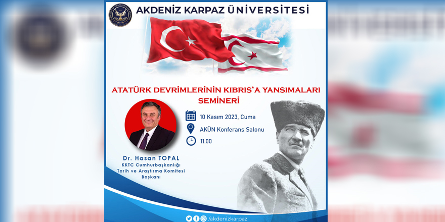 Akdeniz Karpaz Üniversitesi, "Atatürk Devrimlerinin Kıbrıs’a Yansımaları Semineri” düzenliyor