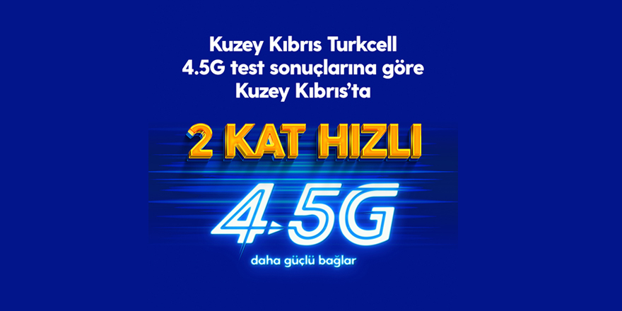 Kuzey Kıbrıs Turkcell, 4.5G’de 2 kat hızlı