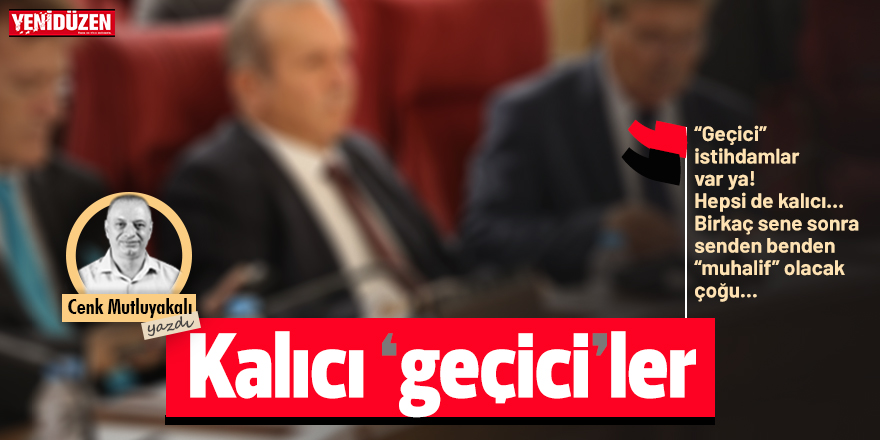 Kalıcı ‘geçici’ler!