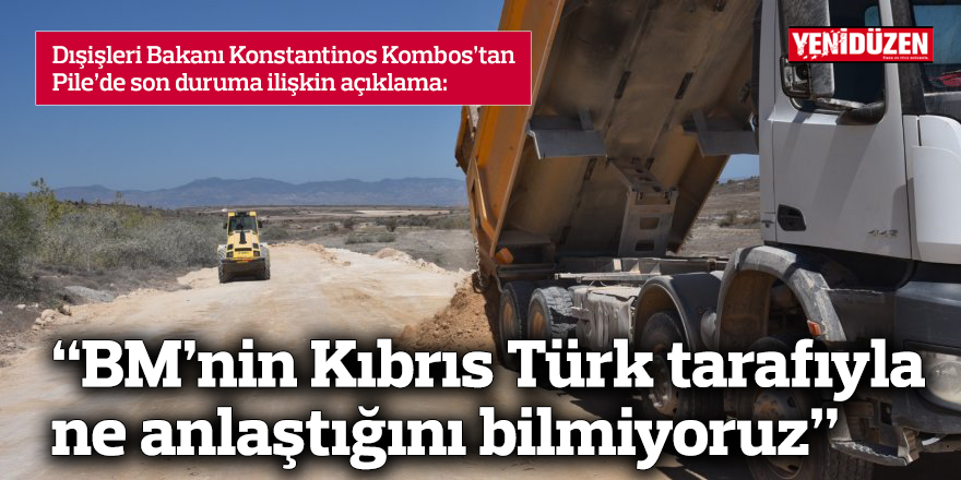 “BM’nin Kıbrıs Türk tarafıyla ne anlaştığını bilmiyoruz"