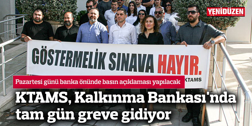 KTAMS, Pazartesi günü Kalkınma Bankası'nda tam gün greve gidiyor
