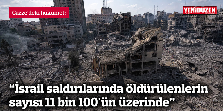 "İsrail saldırılarında öldürülenlerin sayısı 11 bin 100'ün üzerinde"