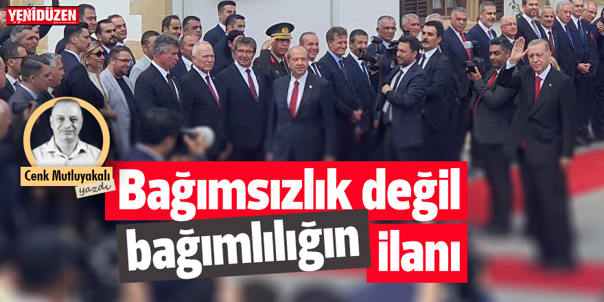 Bağımsızlık değil bağımlılığın ilanı
