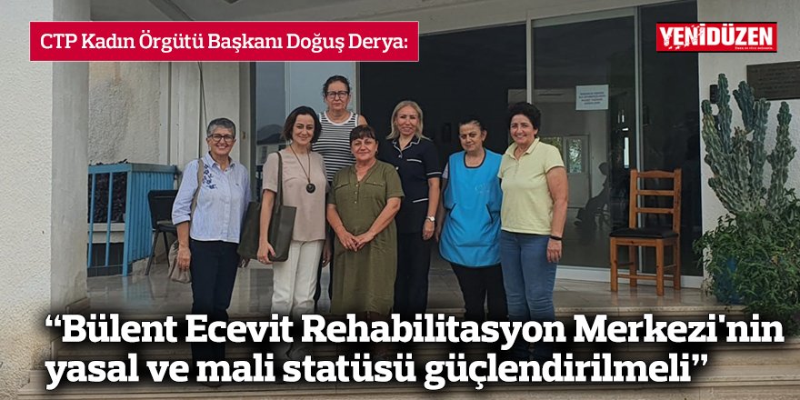 “Bülent Ecevit Rehabilitasyon Merkezi'nin yasal ve mali statüsü güçlendirilmeli”