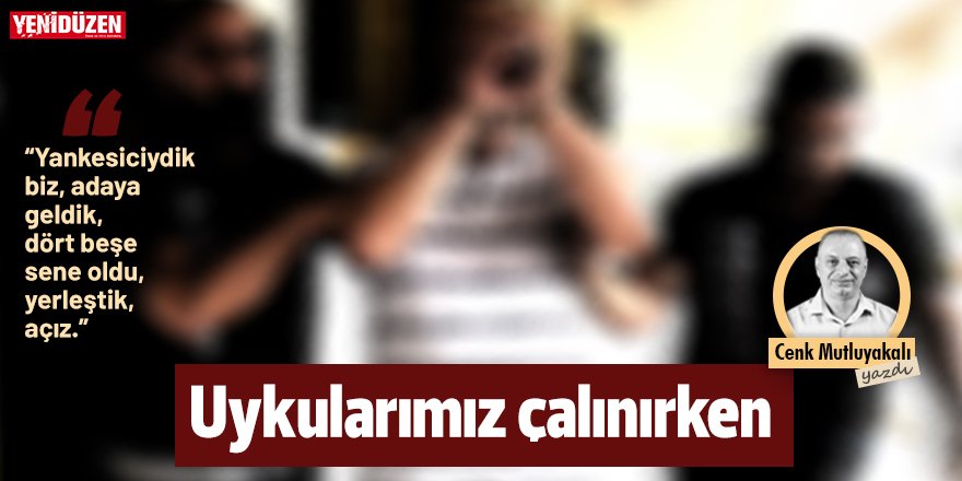 Uykularımızı çalınırken