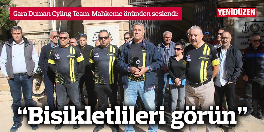 Gara Duman Cyling Team, Mahkeme önünden seslendi: “Bisikletlileri görün”