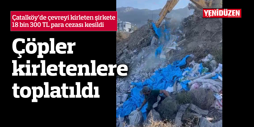Belediye, çöpleri "kirletenlere" toplattırdı, 18 bin 300 TL para cezası kesti!