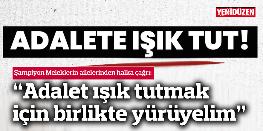 Şampiyon Meleklerin ailelerinden "adalet" için birlikte yürüme çağrısı