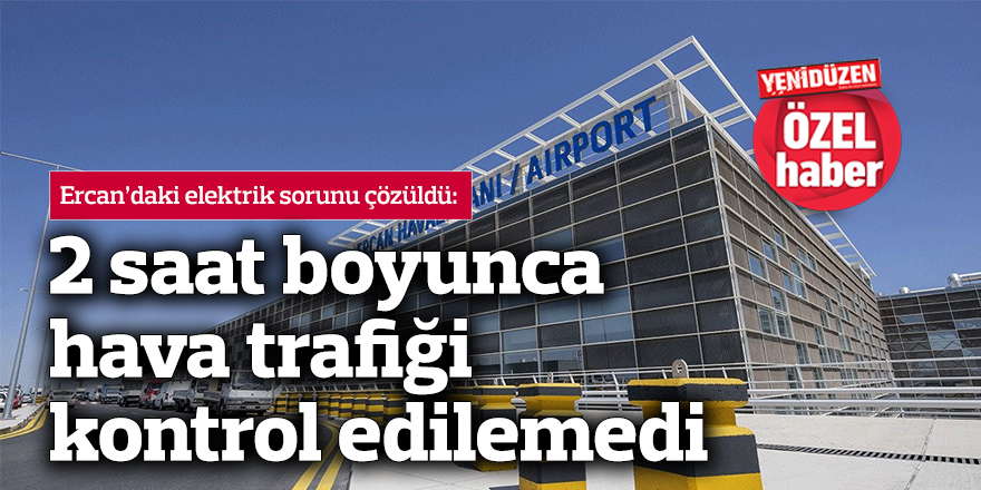 Hava trafik kontrolörlerinden Ercan'daki 'elektrik' krizine ilişkin açıklama