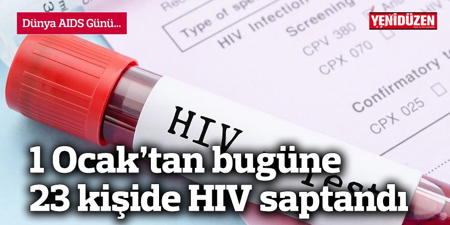 1 Ocak’tan bugüne 23 kişide HIV saptandı