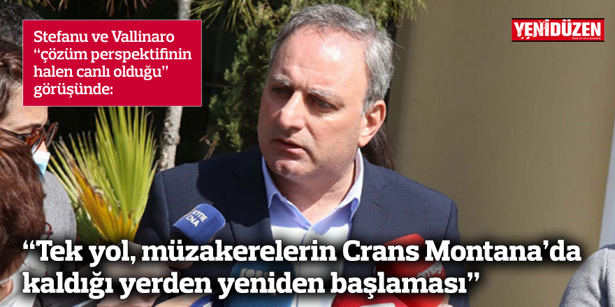 “Tek yol, müzakerelerin Crans Montana’da kaldığı yerden yeniden başlaması”