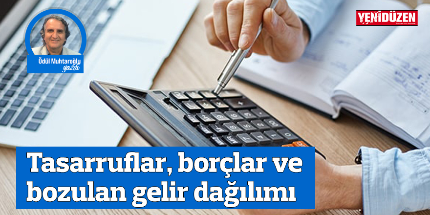 Tasarruflar, borçlar ve bozulan gelir dağılımı