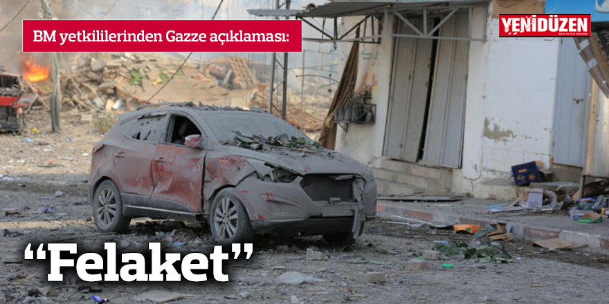 BM yetkililerinden Gazze açıklaması: Felaket