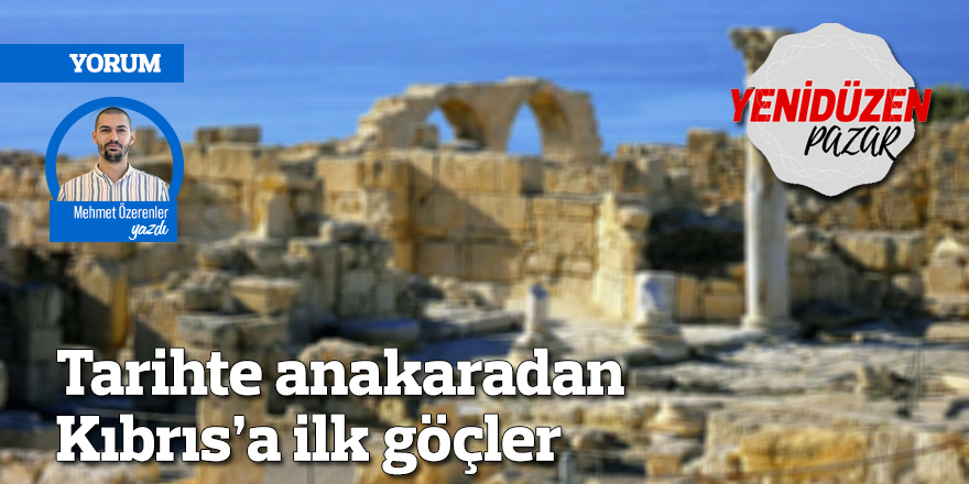 Tarihte anakaradan Kıbrıs’a ilk göçler