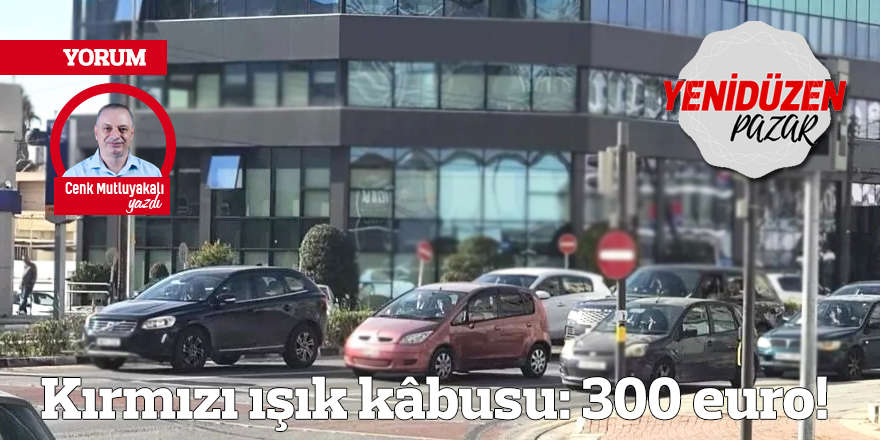 Kırmızı ışık kâbusu: 300 euro!