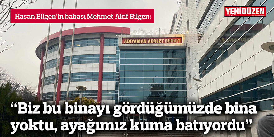 Bilgen: “Biz bu binayı gördüğümüzde bina  yoktu, ayağımız kuma batıyordu”