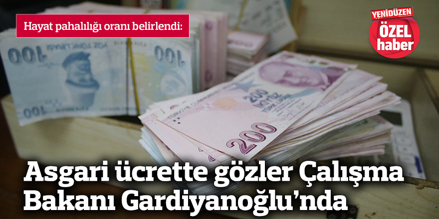 Asgari ücrette gözler Çalışma Bakanı Gardiyanoğlu’nda