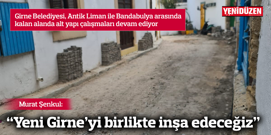 Girne Belediyesi, Antik Liman ile Bandabulya arasında kalan alanda alt yapı çalışmaları devam ediyor