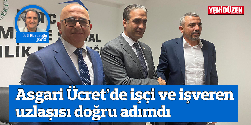 Asgari Ücret’de işçi ve işveren uzlaşısı doğru adımdı