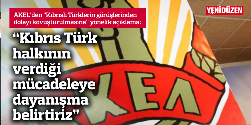 AKEL: Kıbrıs Türk  halkının  verdiği  mücadeleye  dayanışma  belirtiriz
