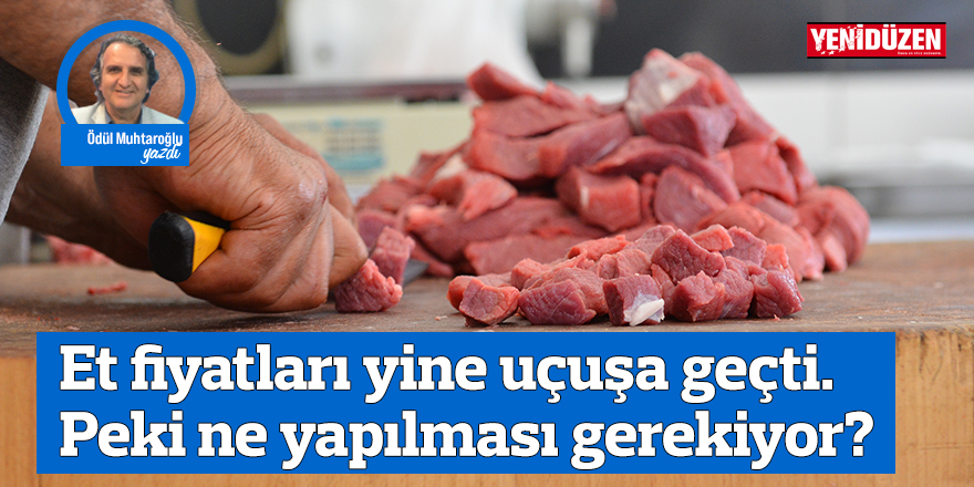Et fiyatları yine uçuşa geçti. Peki ne yapılması gerekiyor?