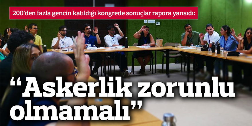 Kıbrıs Türk Gençlik Kongresi raporu: “Zorunlu askerlik genç erkekler üzerinde baskı oluşturuyor”