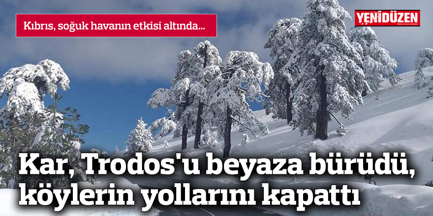 Kar, Trodos'u beyaza bürüdü, köylerin yollarını kapattı