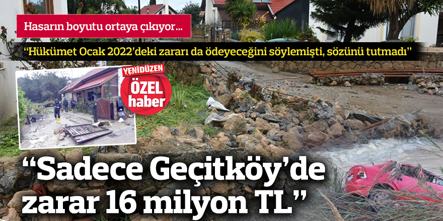“Sadece Geçitköy’de  zarar 16 milyon TL”