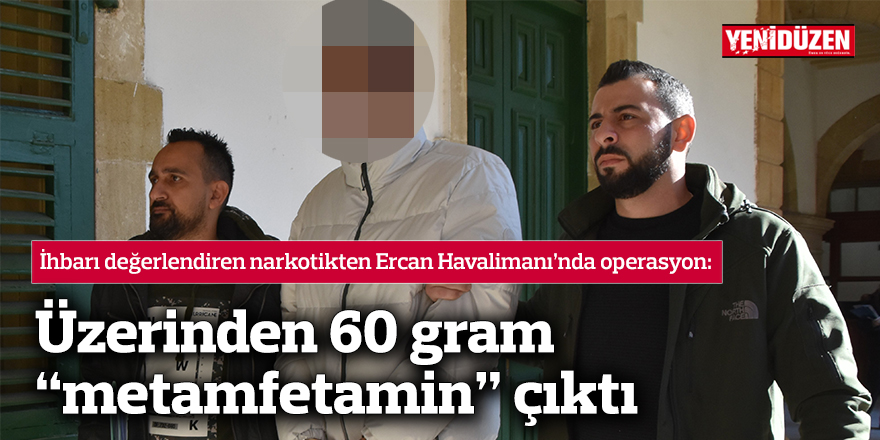 Ercan’da 60 gram “metamfetamin” ile yakalandı
