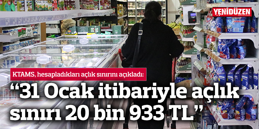 "31 Ocak itibariyle açlık sınırı 20 bin 933 TL"