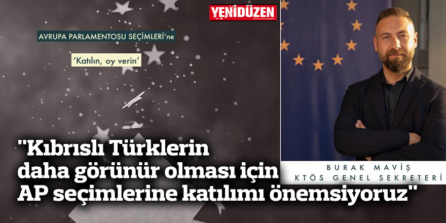 Maviş: “Kıbrıslı Türklerin daha görünür olması için AP seçimlerine katılımı önemsiyoruz"